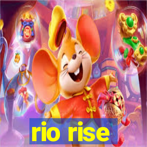 rio rise